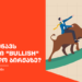რას ნიშნავს ტერმინი “Bullish” საფონდო ბირჟაზე?